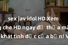 sex jav idol HD Xem sex không che HD ngay để thỏa mãn cơn khát tình dục của bạn! Video chất lượng cao, cảnh quay rõ nét, sẽ khiến bạn không thể rời mắt! Hãy trải nghiệm ngay!