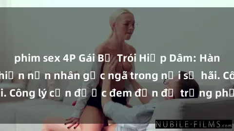 phim sex 4P Gái Bị Trói Hiếp Dâm: Hành động tàn bạo khiến nạn nhân gục ngã trong nỗi sợ hãi. Công lý cần được đem đến để trừng phạt kẻ phạm tội.