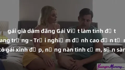 gái già dâm đãng Gái Việt làm tình đắt giá tại khách sạn sang trọng - Trải nghiệm đỉnh cao đến từ những cô gái xinh đẹp, nồng nàn tình cảm, sẵn sàng làm hài lòng mọi khách hàng.