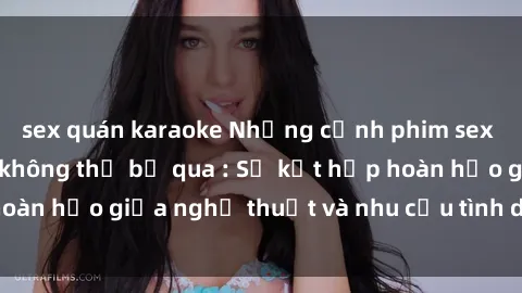 sex quán karaoke Những cảnh phim sex bukkake đỉnh cao không thể bỏ qua : Sự kết hợp hoàn hảo giữa nghệ thuật và nhu cầu tình dục của bạn