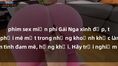 phim sex miễn phí Gái Nga xinh đẹp, tài năng khiến bạn phải mê mệt trong những khoảnh khắc làm tình đam mê, hứng khởi. Hãy trải nghiệm cùng họ ngay hôm nay!