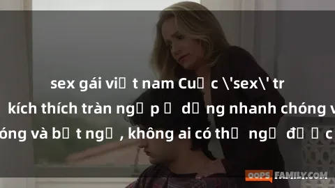 sex gái việt nam Cuộc 'sex' trong thang máy: Khi sự kích thích tràn ngập ở dạng nhanh chóng và bất ngờ, không ai có thể ngờ được điều gì sẽ xảy ra!
