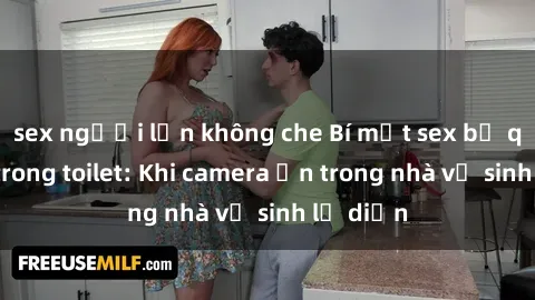 sex người lớn không che Bí mật sex bị quay lén trong toilet: Khi camera ẩn trong nhà vệ sinh lộ diện