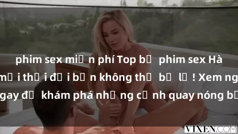 phim sex miễn phí Top bộ phim sex Hàn Quốc hot nhất mọi thời đại bạn không thể bỏ lỡ! Xem ngay để khám phá những cảnh quay nóng bỏng, đầy nghẹt thở!
