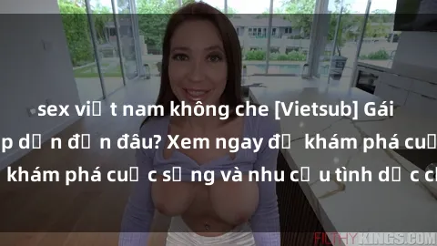 sex việt nam không che [Vietsub] Gái mại dâm châu Á hấp dẫn đến đâu? Xem ngay để khám phá cuộc sống và nhu cầu tình dục của họ!