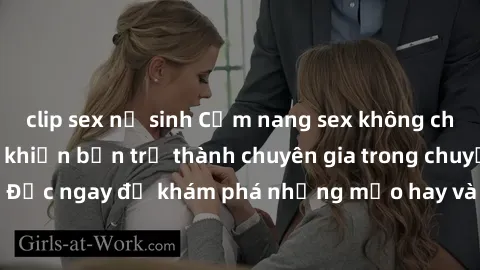 clip sex nữ sinh Cẩm nang sex không che: Những bí quyết khiến bạn trở thành chuyên gia trong chuyện ấy! Đọc ngay để khám phá những mẹo hay và bí quyết tình dục không che.