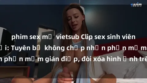 phim sex mỹ vietsub Clip sex sinh viên gây sốt mạng xã hội: Tuyên bố không chấp nhận phần mềm gián điệp, đòi xóa hình ảnh trên internet