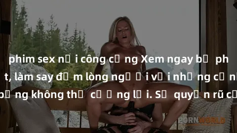 phim sex nơi công cộng Xem ngay bộ phim sex milf hot nhất, làm say đắm lòng người với những cảnh nóng bỏng không thể cưỡng lại. Sự quyến rũ của MILF sẽ khiến bạn mãnh liệt!