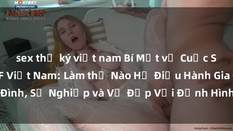 sex thư ký việt nam Bí Mật về Cuộc Sống Của Các MILF Việt Nam: Làm thế Nào Họ Điều Hành Gia Đình, Sự Nghiệp và Vẻ Đẹp Với Định Hình Văn Hóa Đương Đại