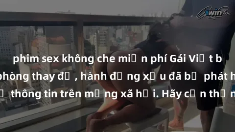 phim sex không che miễn phí Gái Việt bị quay lén trong phòng thay đồ, hành động xấu đã bị phát hiện và lộ thông tin trên mạng xã hội. Hãy cẩn thận khi thay đồ ở nơi công cộng!