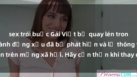 sex trói buộc Gái Việt bị quay lén trong phòng thay đồ, hành động xấu đã bị phát hiện và lộ thông tin trên mạng xã hội. Hãy cẩn thận khi thay đồ ở nơi công cộng!