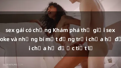sex gái có chồng Khám phá thế giới sex quán karaoke và những bí mật động trời chưa hề được tiết lộ