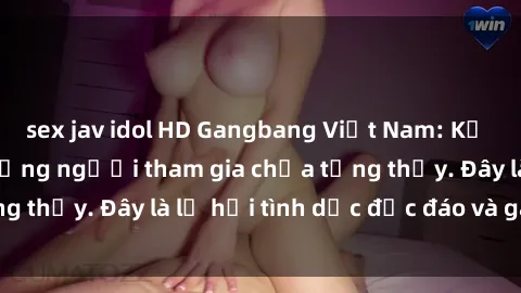 sex jav idol HD Gangbang Việt Nam: Kỷ lục mới với số lượng người tham gia chưa từng thấy. Đây là lễ hội tình dục độc đáo và gây sốc.