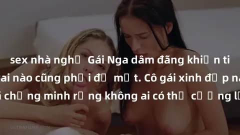 sex nhà nghỉ Gái Nga dâm đãng khiến tim bất cứ chàng trai nào cũng phải đỏ mặt. Cô gái xinh đẹp này đã chứng minh rằng không ai có thể cưỡng lại khi cô làm tình đắm say.