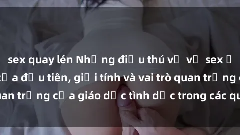 sex quay lén Những điều thú vị về sex ở Bắc Âu: Sự mở cửa đầu tiên, giới tính và vai trò quan trọng của giáo dục tình dục trong các quốc gia này.