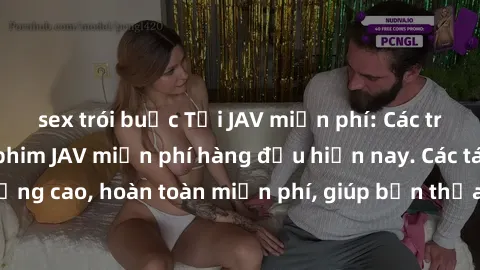 sex trói buộc Tải JAV miễn phí: Các trang web cung cấp phim JAV miễn phí hàng đầu hiện nay. Các tác phẩm chất lượng cao, hoàn toàn miễn phí, giúp bạn thỏa mãn niềm đam mê mà không tốn kém.