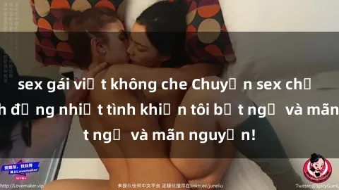 sex gái việt không che Chuyện sex chị dâu: hành động nhiệt tình khiến tôi bất ngờ và mãn nguyện!