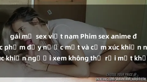 gái mỹ sex việt nam Phim sex anime đỉnh cao: Những tác phẩm đầy nước mắt và cảm xúc khiến người xem không thể rời mắt khỏi màn hình